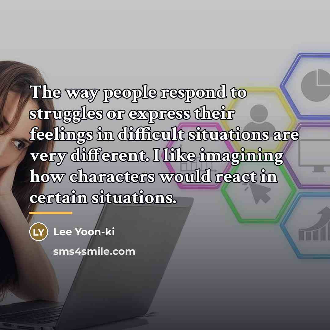 “The way people respond to struggles or express their feelings…” quote by Lee Yoon-ki
