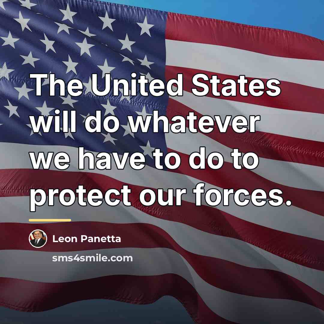 “The United States will do whatever we have to do…” quote by Leon Panetta