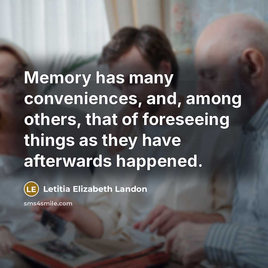 “Memory has many conveniences, and, among others, that of foreseeing…” quote by Letitia Elizabeth Landon