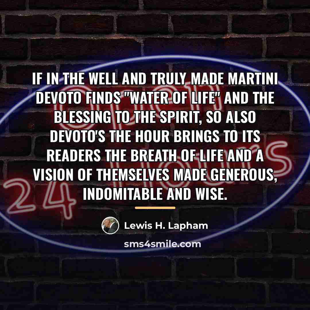 “If in the well and truly made martini DeVoto finds…” quote by Lewis H. Lapham