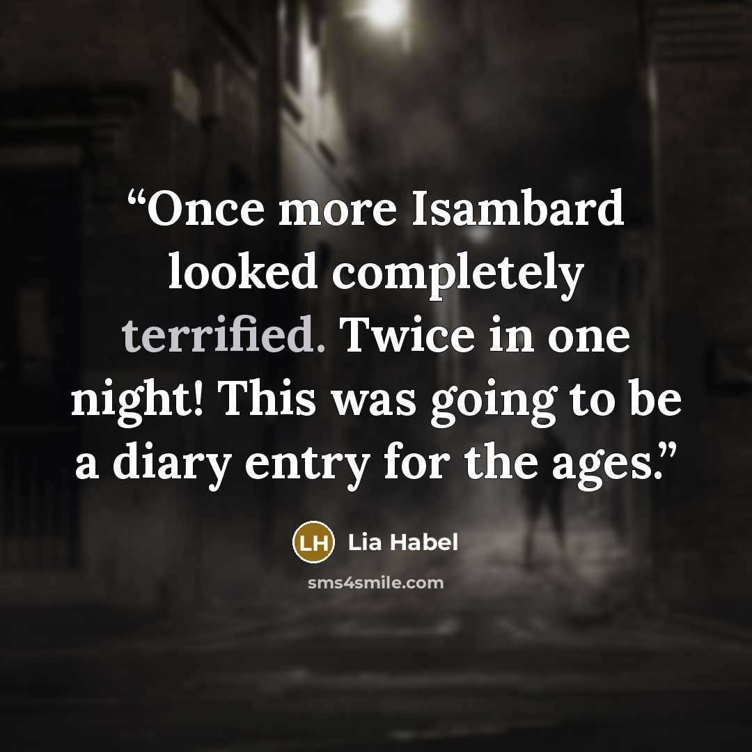 “Once more Isambard looked completely terrified. Twice in one night! This was going to be a diary entry for the ages.” quote by Lia Habel