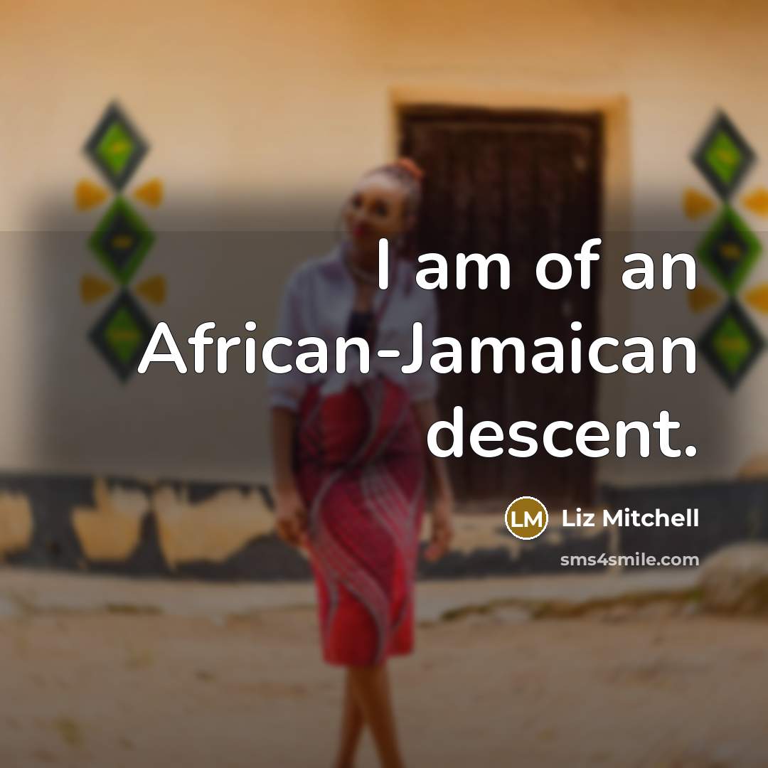 “I am of an African-Jamaican descent.” quote by Liz Mitchell