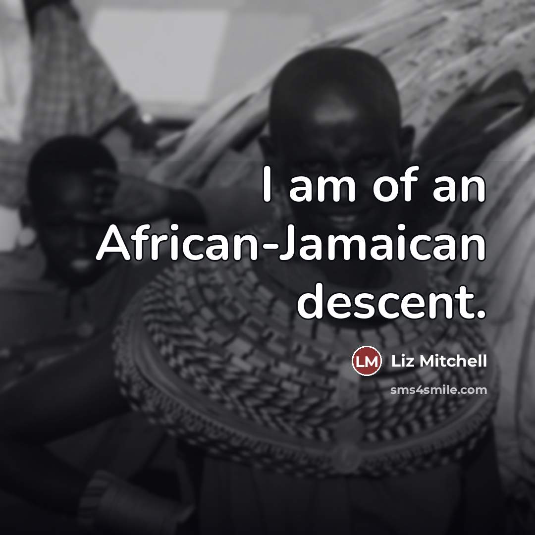 “I am of an African-Jamaican descent.…” quote by Liz Mitchell