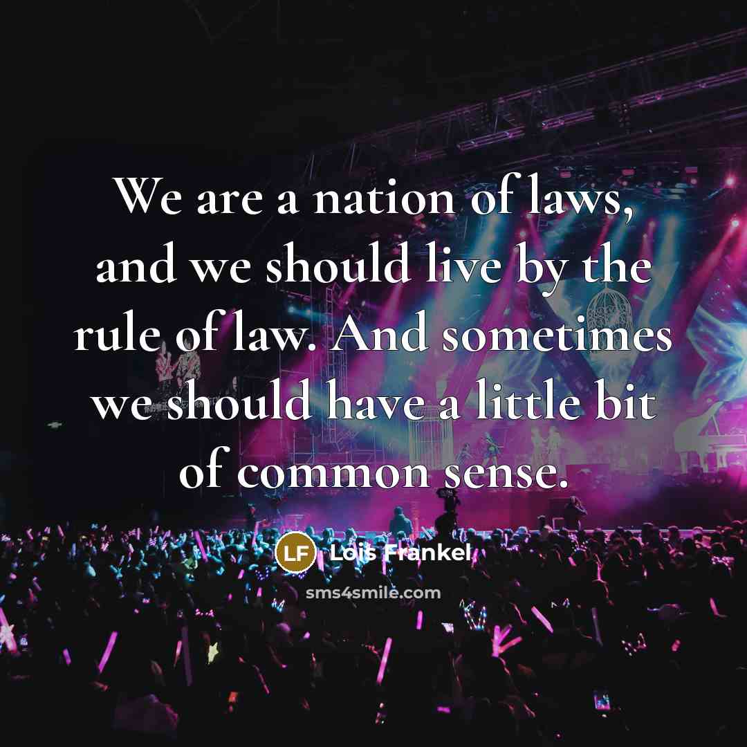 “We are a nation of laws, and we should live…” quote by Lois Frankel