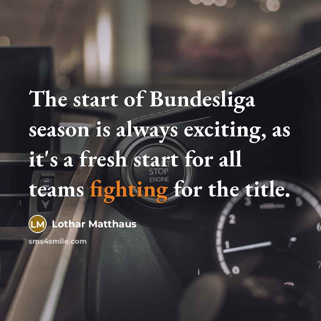 “The start of Bundesliga season is always exciting, as it's…” quote by Lothar Matthaus