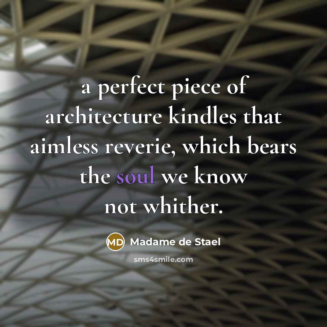 “a perfect piece of architecture kindles that aimless reverie, which…” quote by Madame de Stael