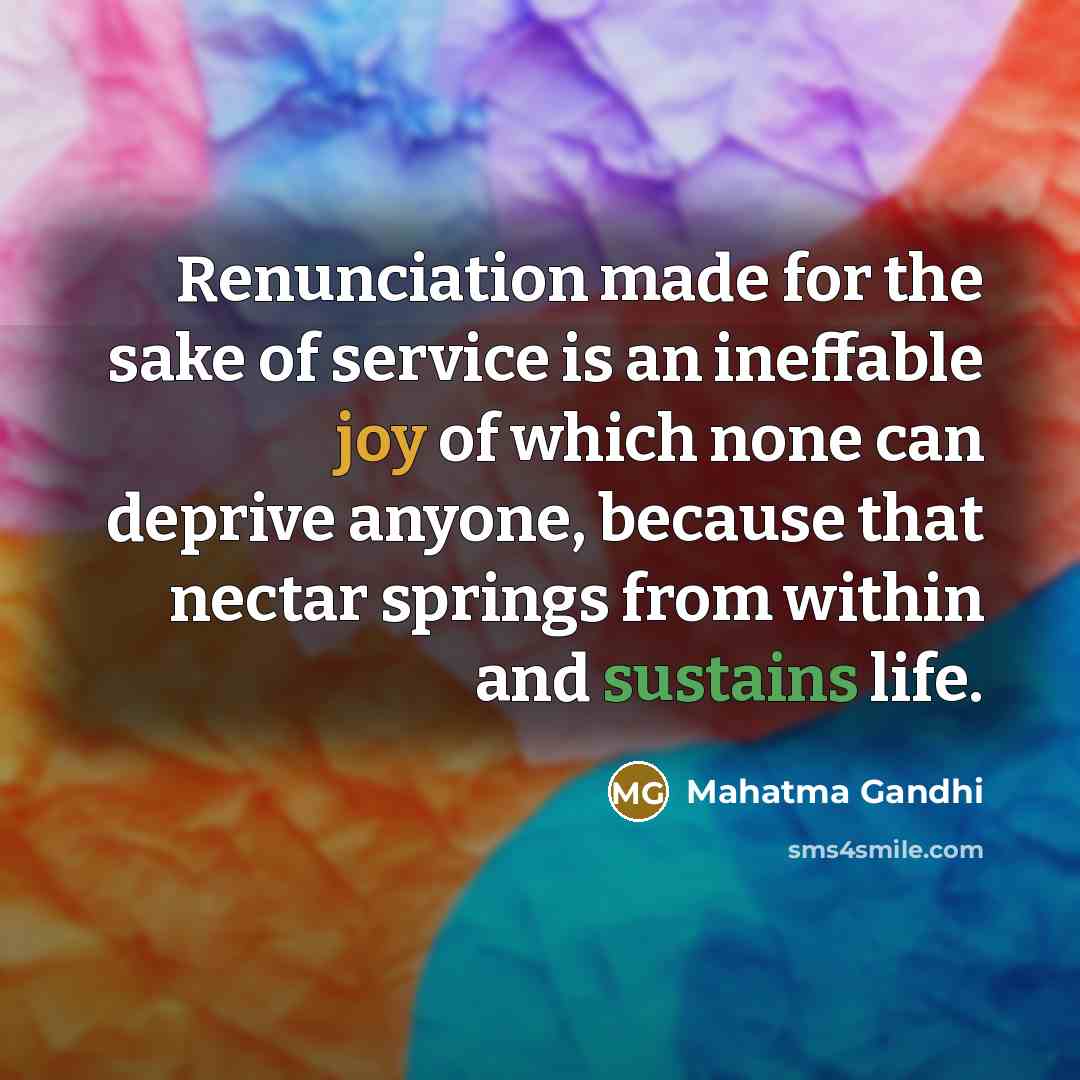 “Renunciation made for the sake of service is an ineffable…” quote by Mahatma Gandhi
