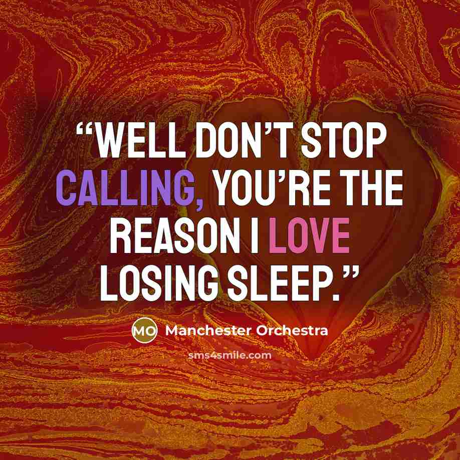 “Well don’t stop calling, you’re the reason I love losing sleep.” quote by Manchester Orchestra