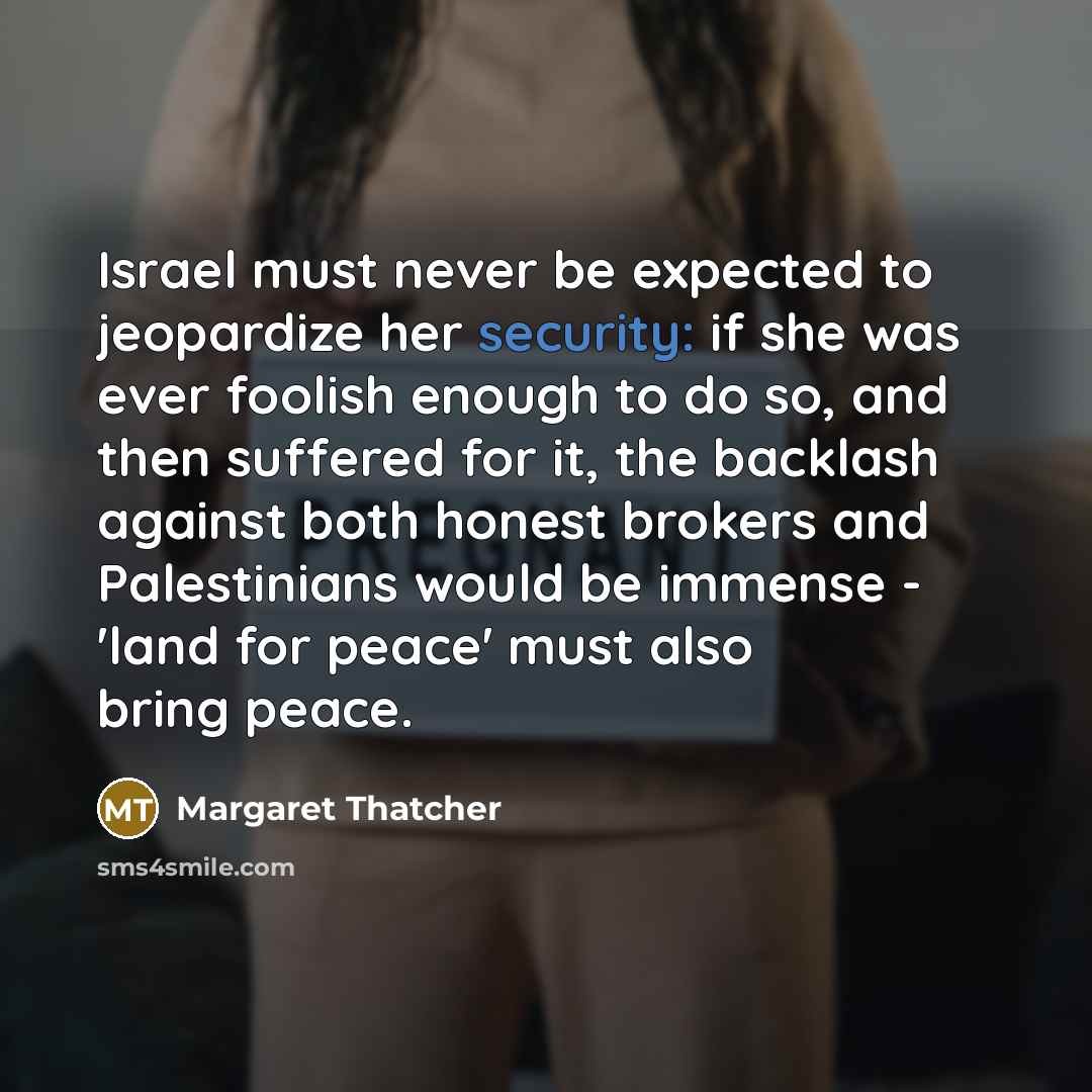 “Israel must never be expected to jeopardize her security: if…” quote by Margaret Thatcher