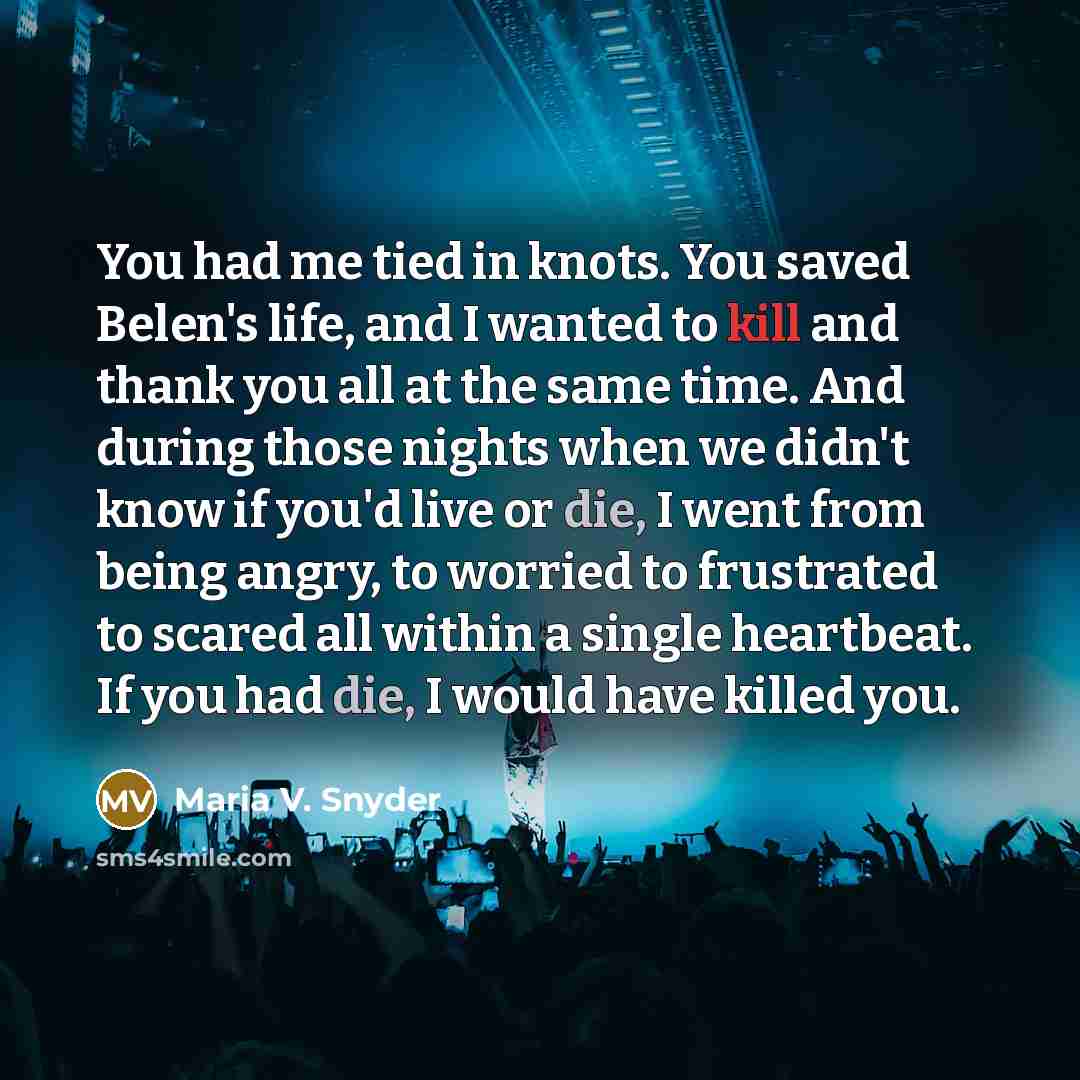 “You had me tied in knots. You saved Belen's life,…” quote by Maria V. Snyder