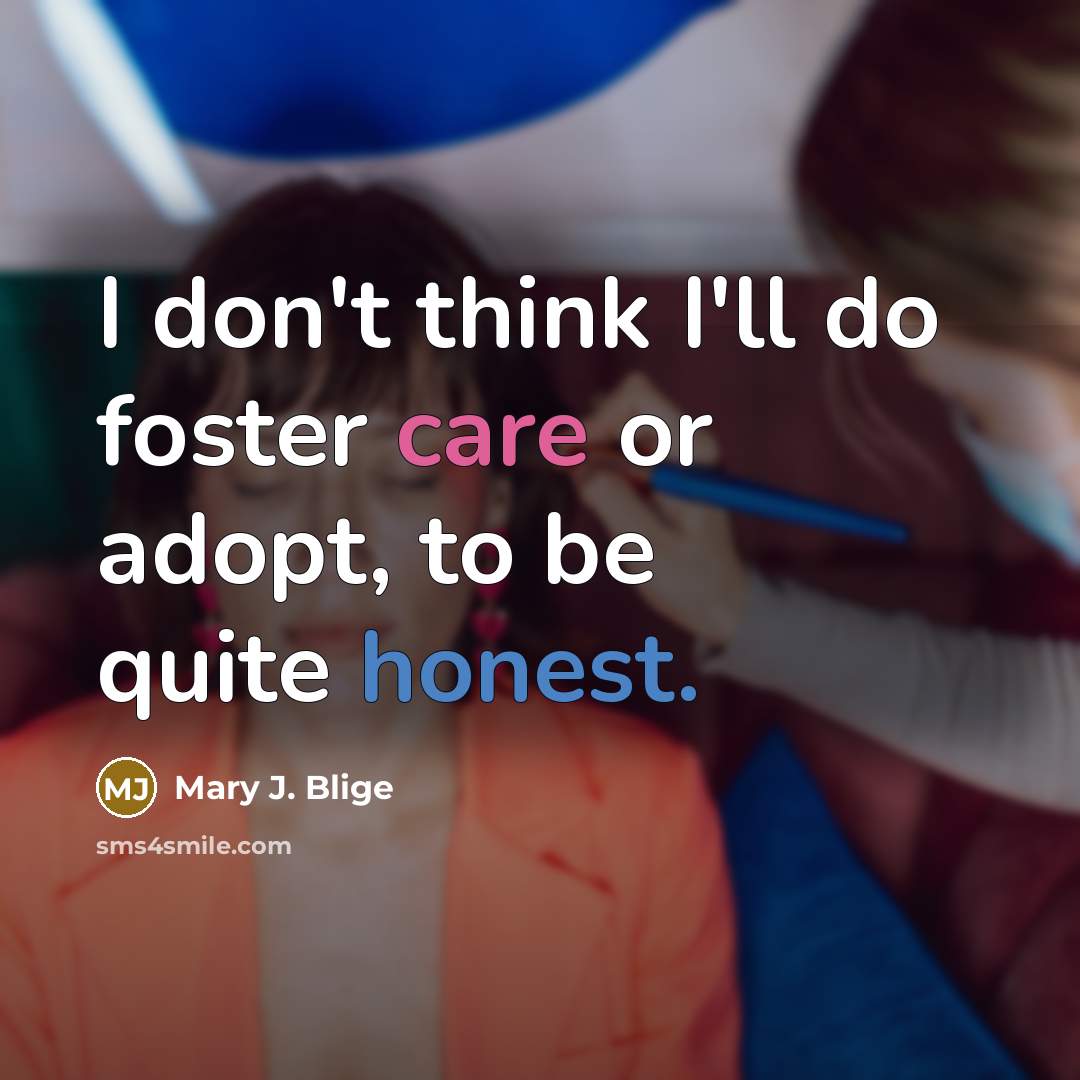 “I don't think I'll do foster care or adopt, to…” quote by Mary J. Blige