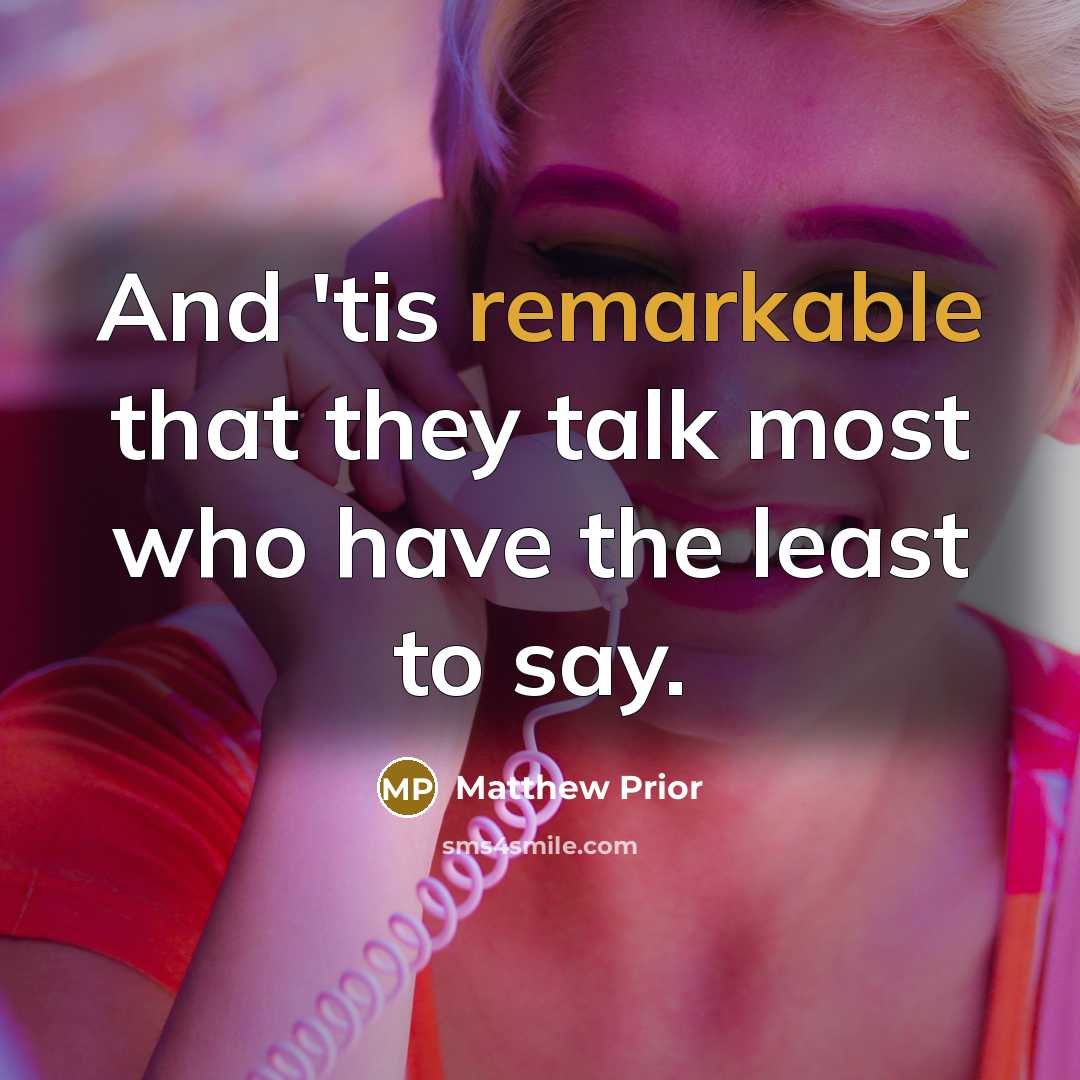 “And 'tis remarkable that they talk most who have the…” quote by Matthew Prior