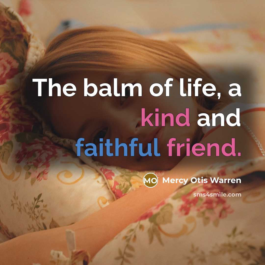 “The balm of life, a kind and faithful friend.…” quote by Mercy Otis Warren