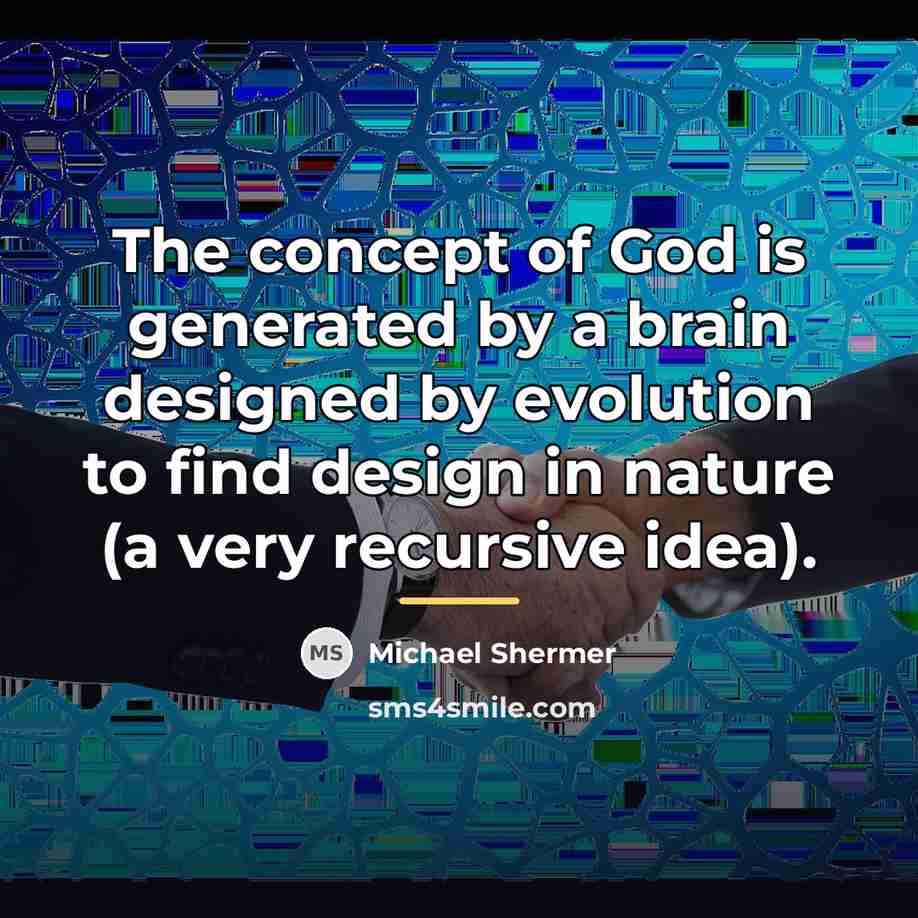 “The concept of God is generated by a brain designed…” quote by Michael Shermer