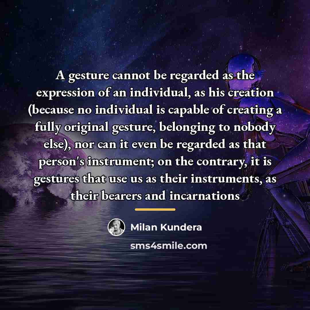 “A gesture cannot be regarded as the expression of an…” quote by Milan Kundera