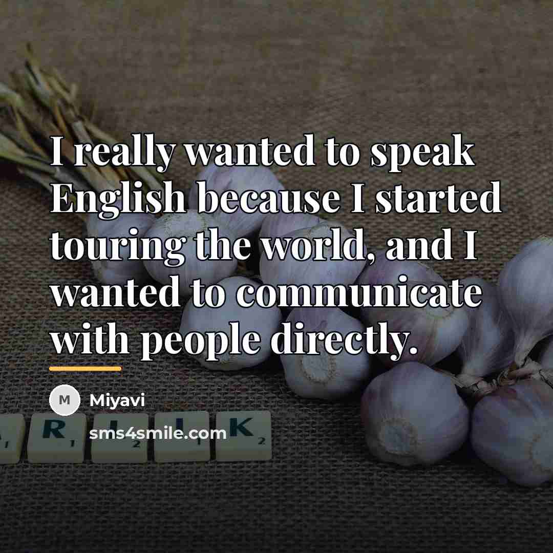 “I really wanted to speak English because I started touring…” quote by Miyavi
