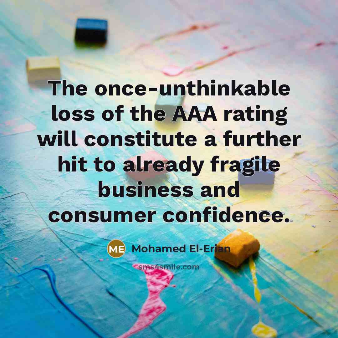 “The once-unthinkable loss of the AAA rating will constitute a…” quote by Mohamed El-Erian