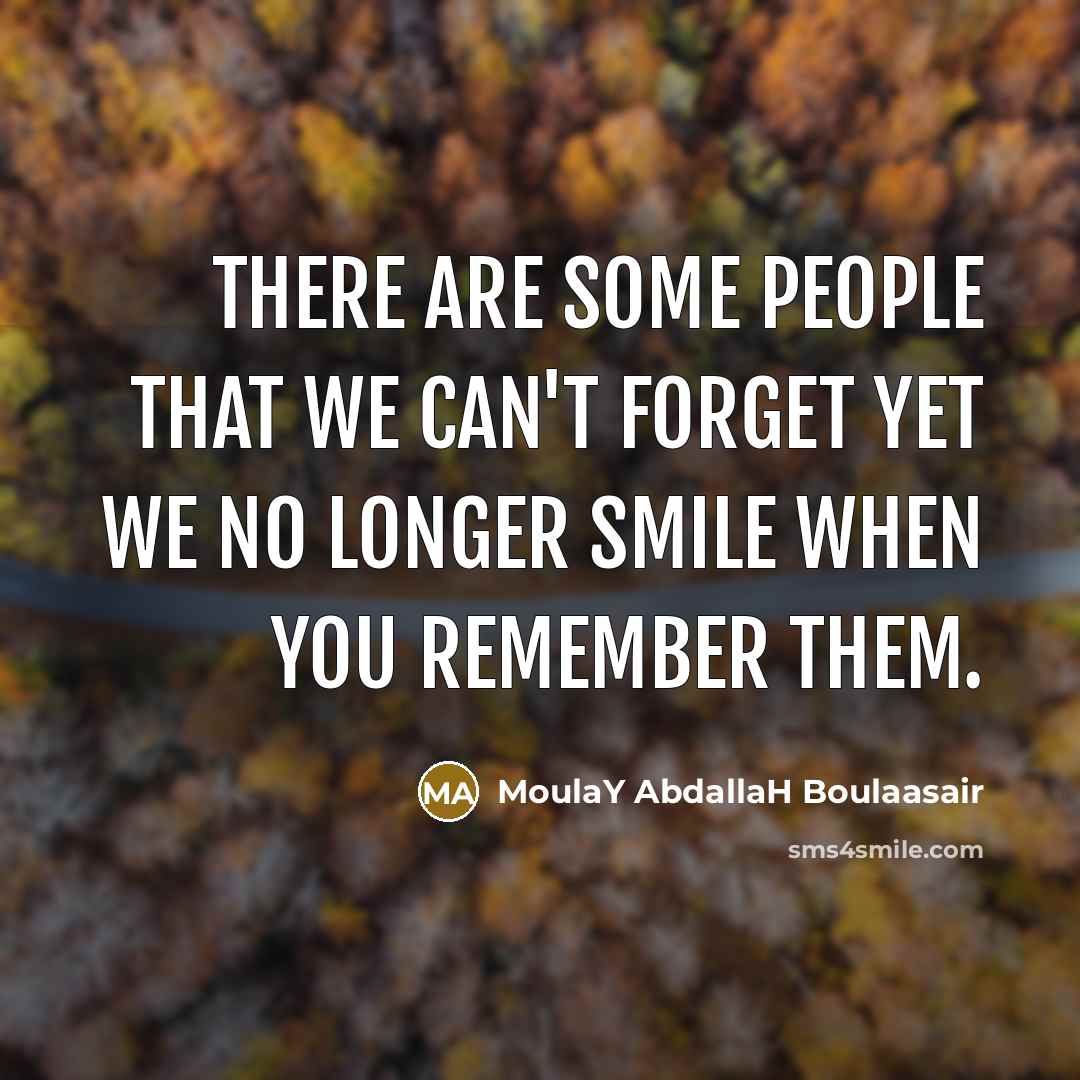 “There are some people that we can't forget yet we…” quote by MoulaY AbdallaH Boulaasair