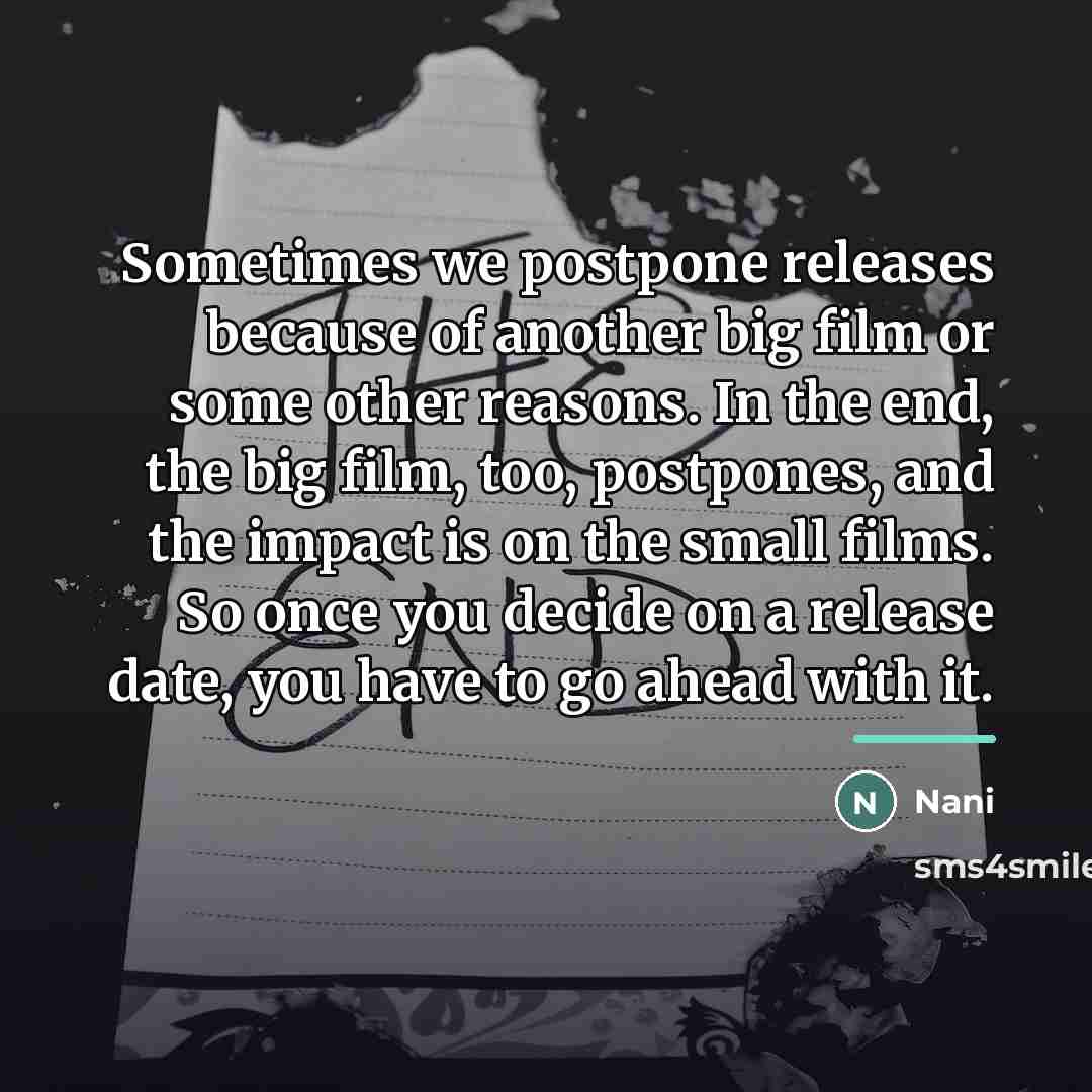 “Sometimes we postpone releases because of another big film or…” quote by Nani