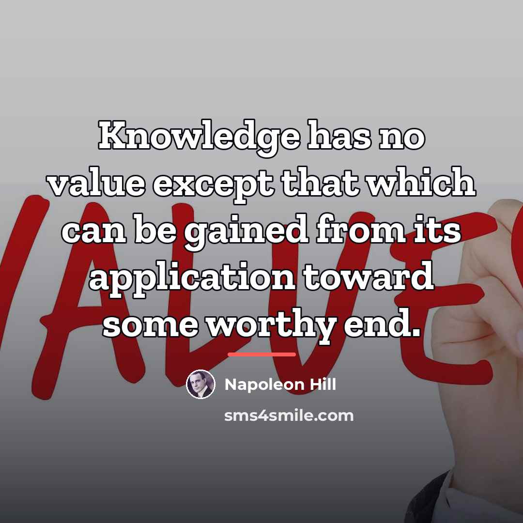 “Knowledge has no value except that which can be gained…” quote by Napoleon Hill