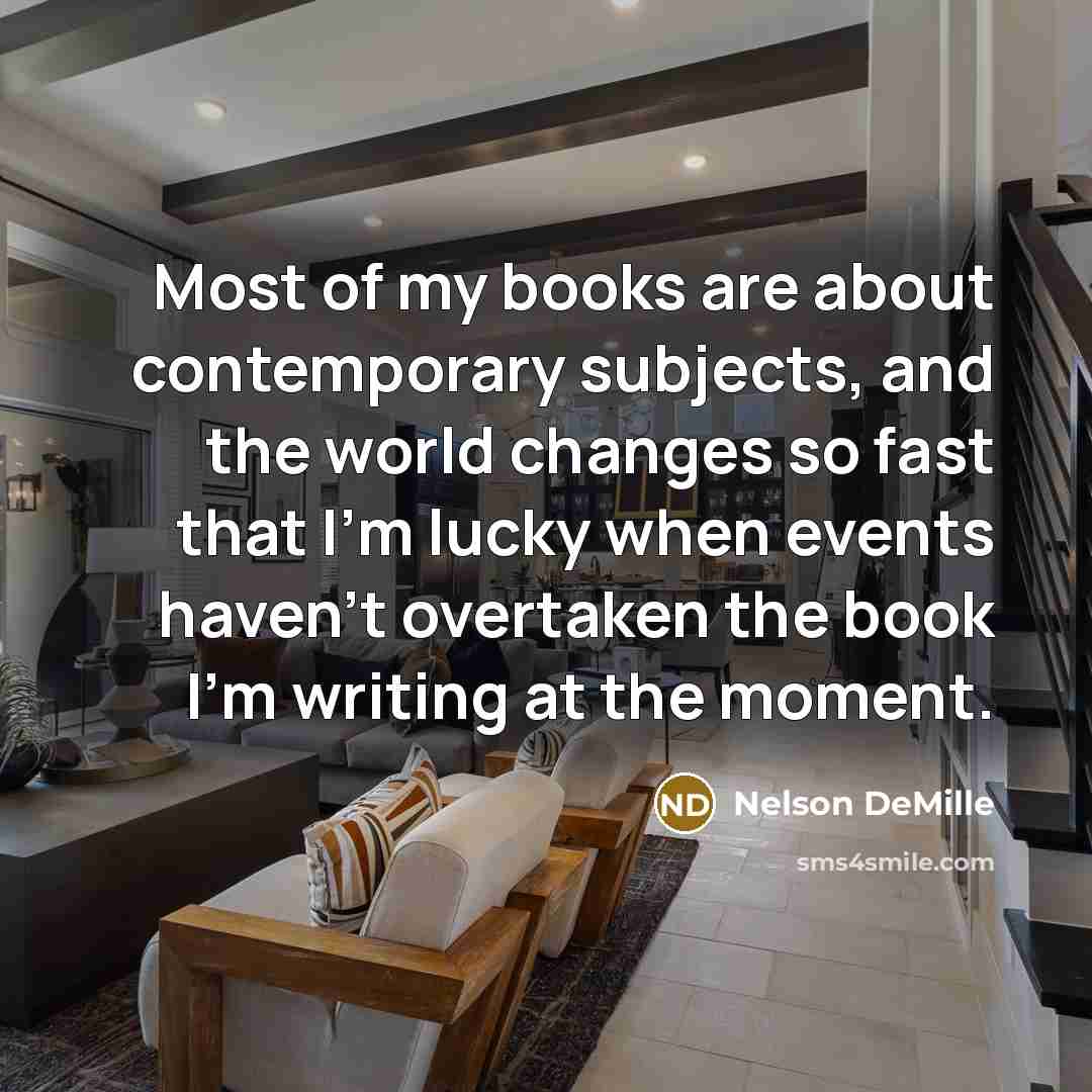 “Most of my books are about contemporary subjects, and the…” quote by Nelson DeMille