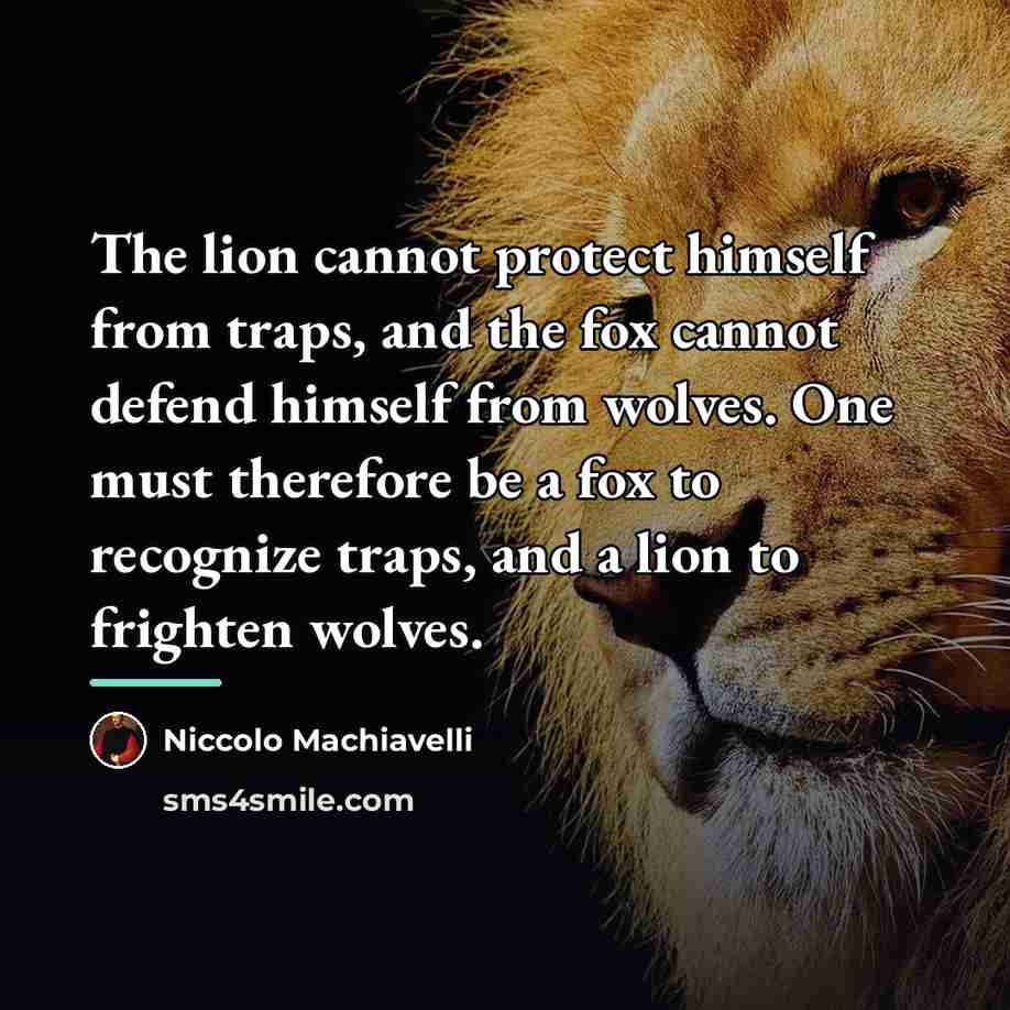 “The lion cannot protect himself from traps, and the fox…” quote by Niccolo Machiavelli