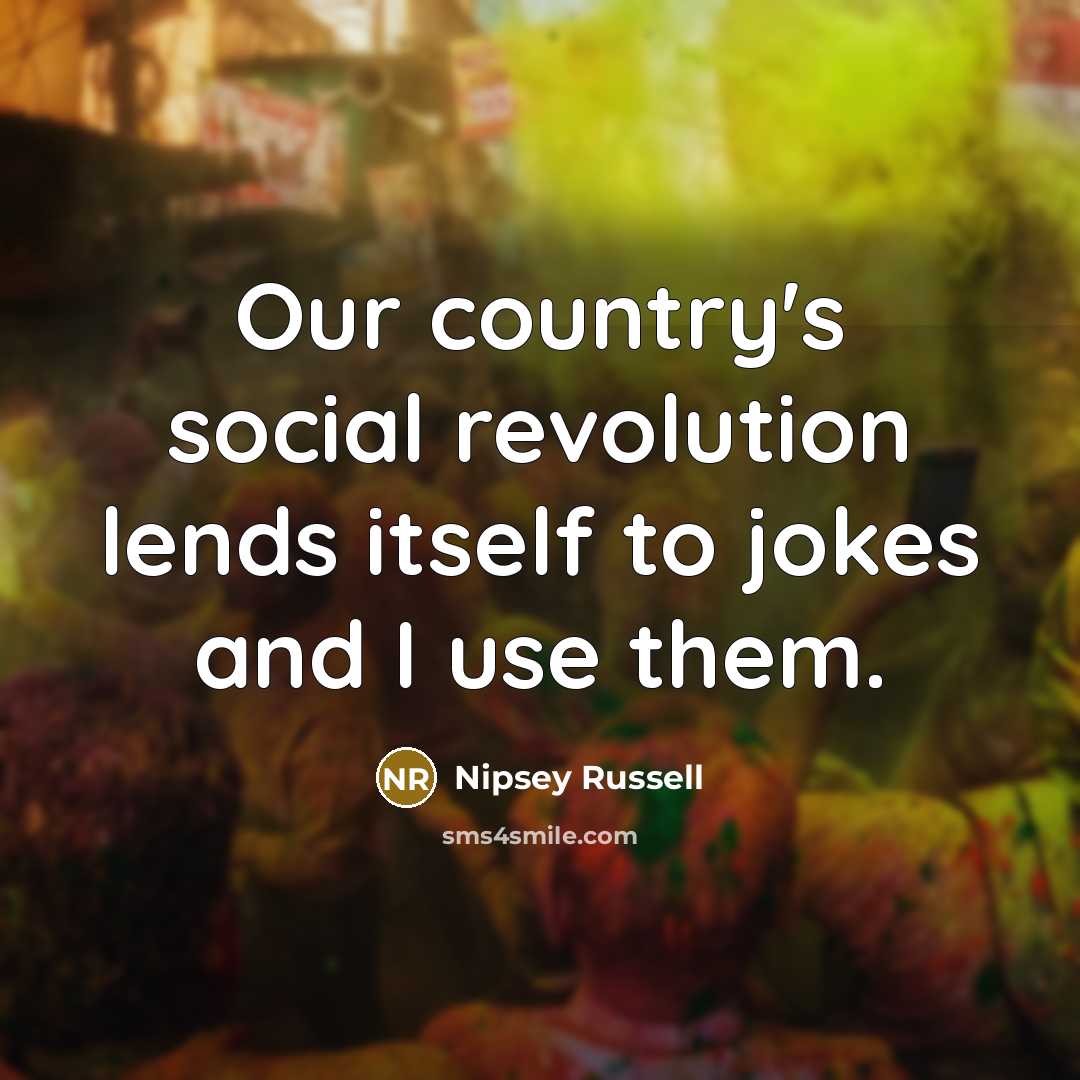 “Our country's social revolution lends itself to jokes and I…” quote by Nipsey Russell