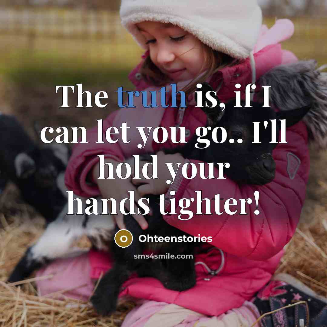 “The truth is, if I can let you go.. I'll…” quote by Ohteenstories
