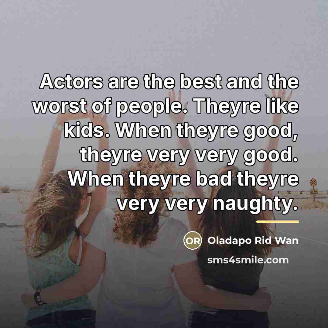 “Actors are the best and the worst of people. Theyre…” quote by Oladapo Rid Wan