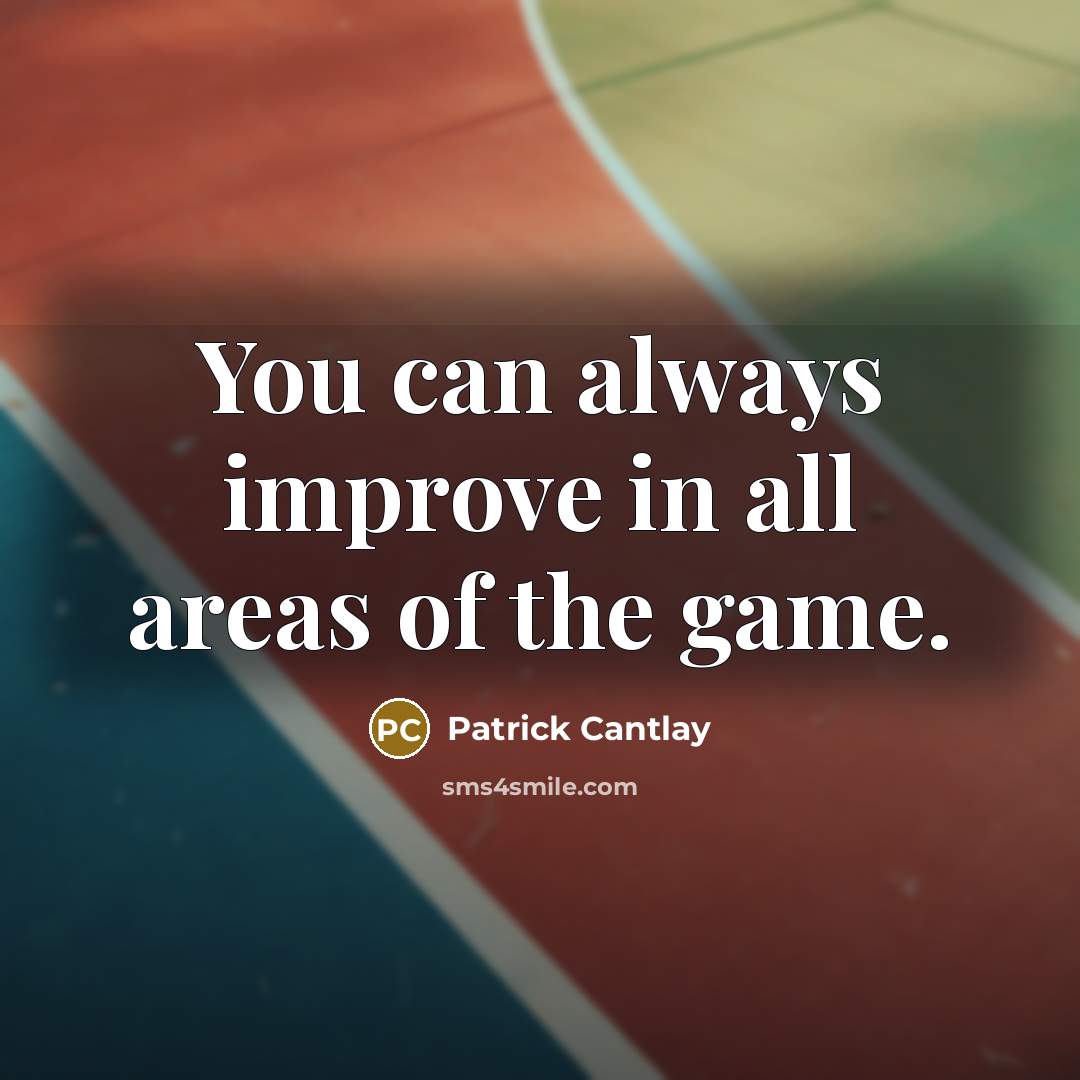 “You can always improve in all areas of the game.…” quote by Patrick Cantlay