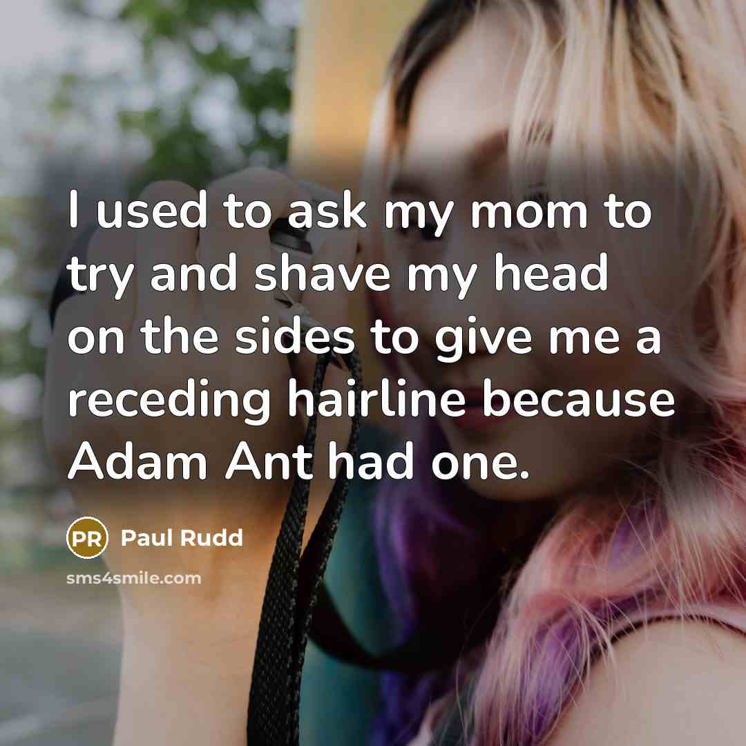 “I used to ask my mom to try and shave…” quote by Paul Rudd