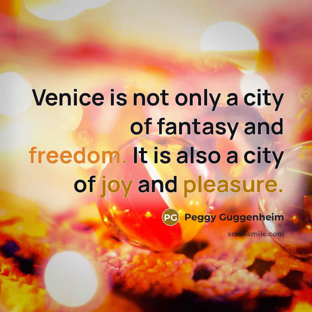 “Venice is not only a city of fantasy and freedom.…” quote by Peggy Guggenheim