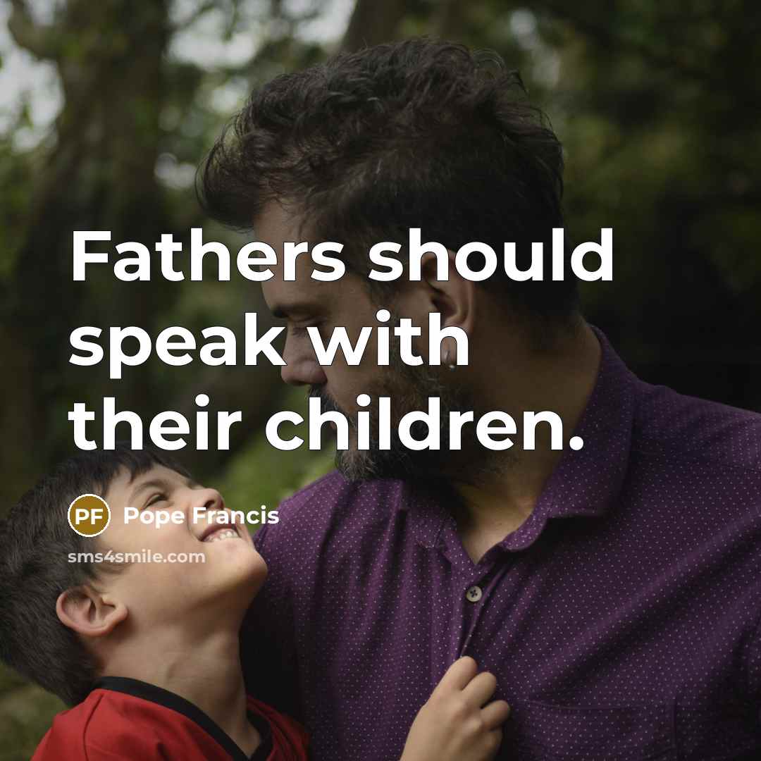 “Fathers should speak with their children.…” quote by Pope Francis