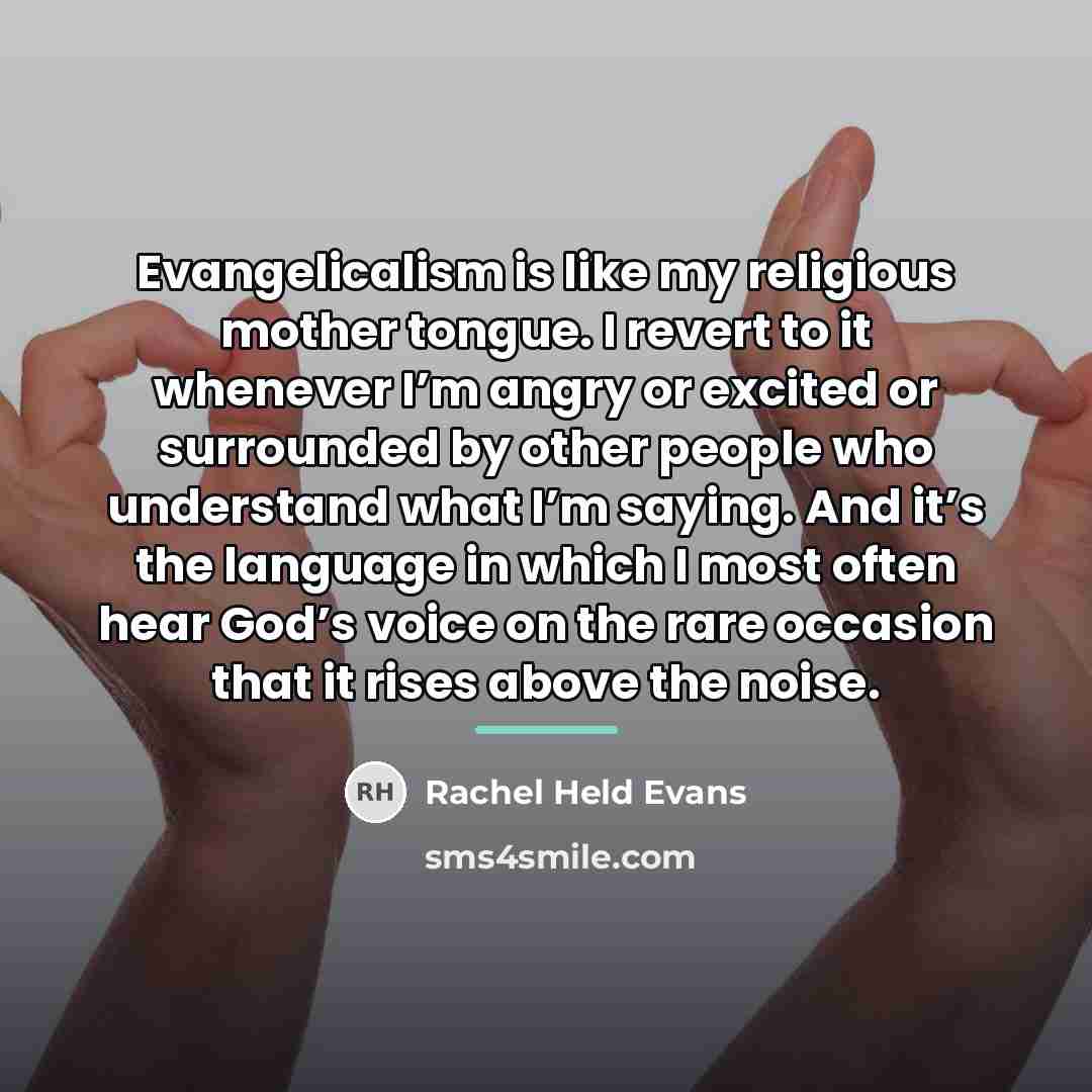 “Evangelicalism is like my religious mother tongue. I revert to…” quote by Rachel Held Evans