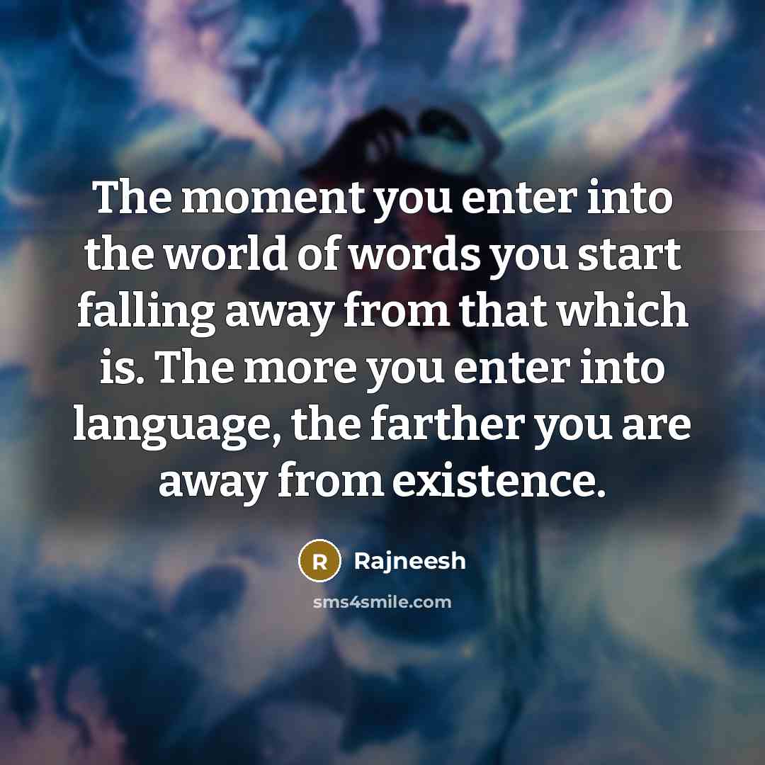 “The moment you enter into the world of words you…” quote by Rajneesh