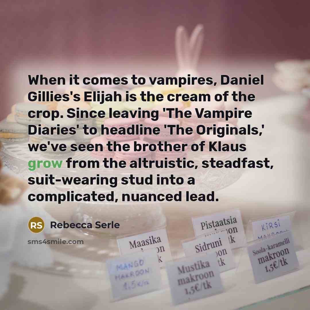 “When it comes to vampires, Daniel Gillies's Elijah is the…” quote by Rebecca Serle