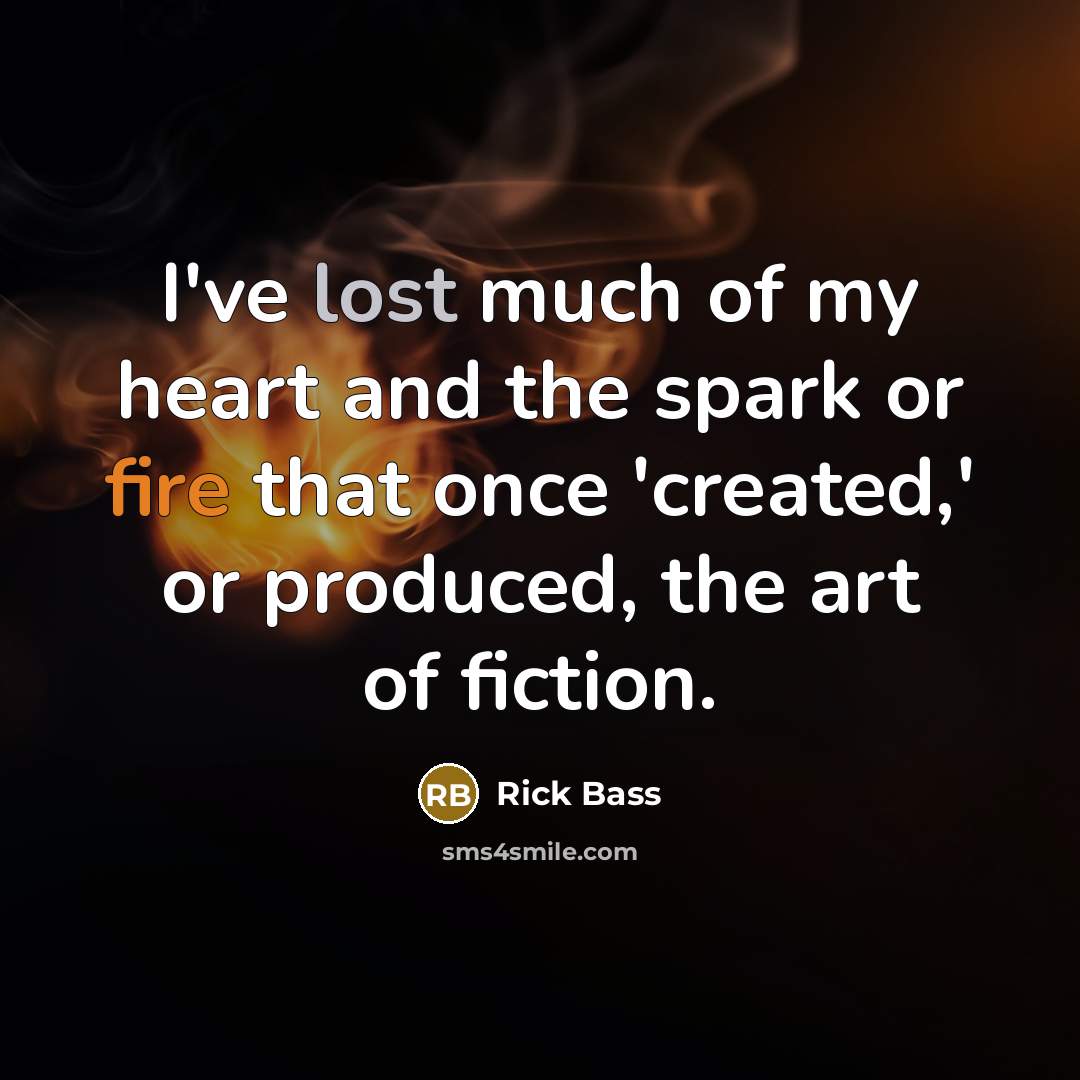 “I've lost much of my heart and the spark or…” quote by Rick Bass