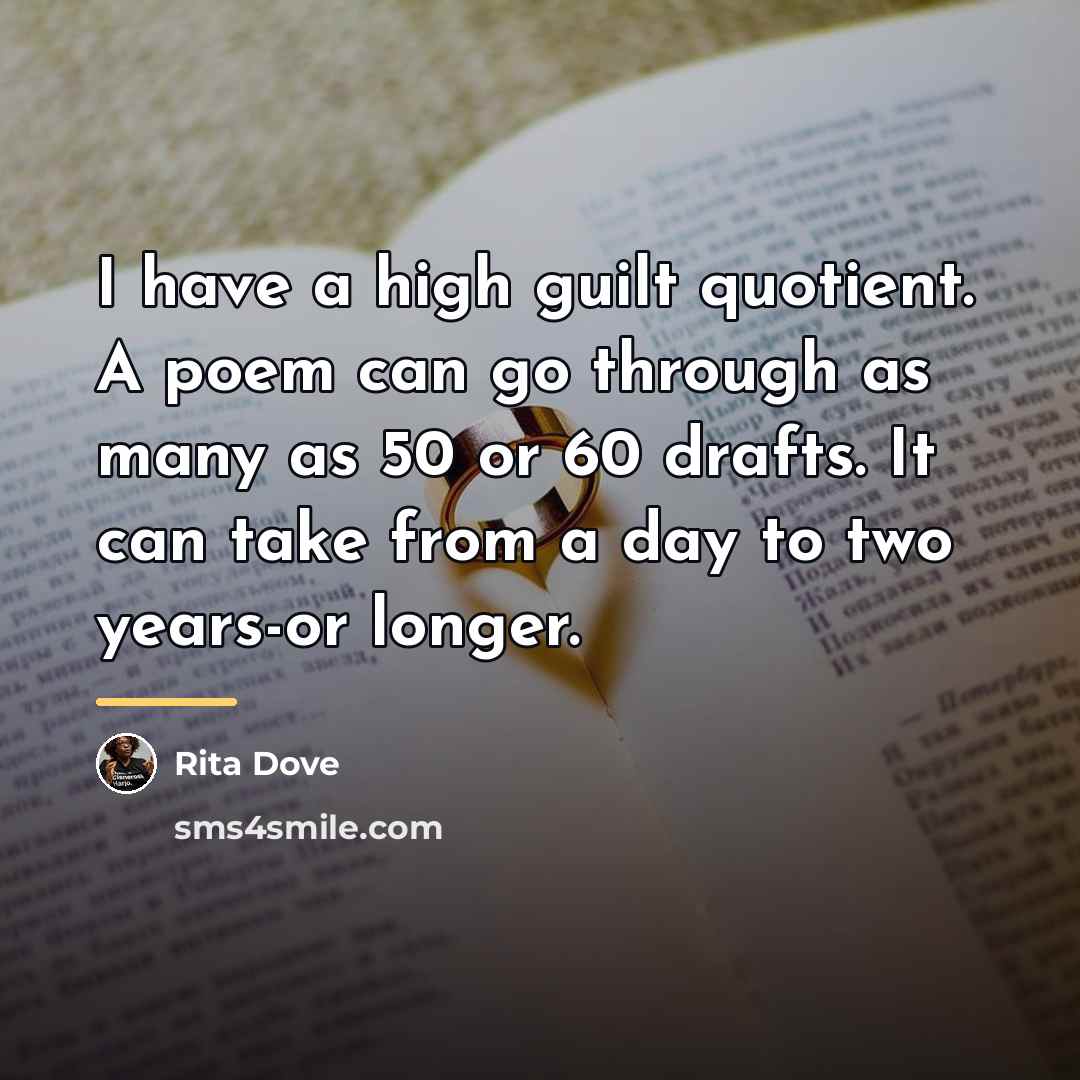 “I have a high guilt quotient. A poem can go…” quote by Rita Dove