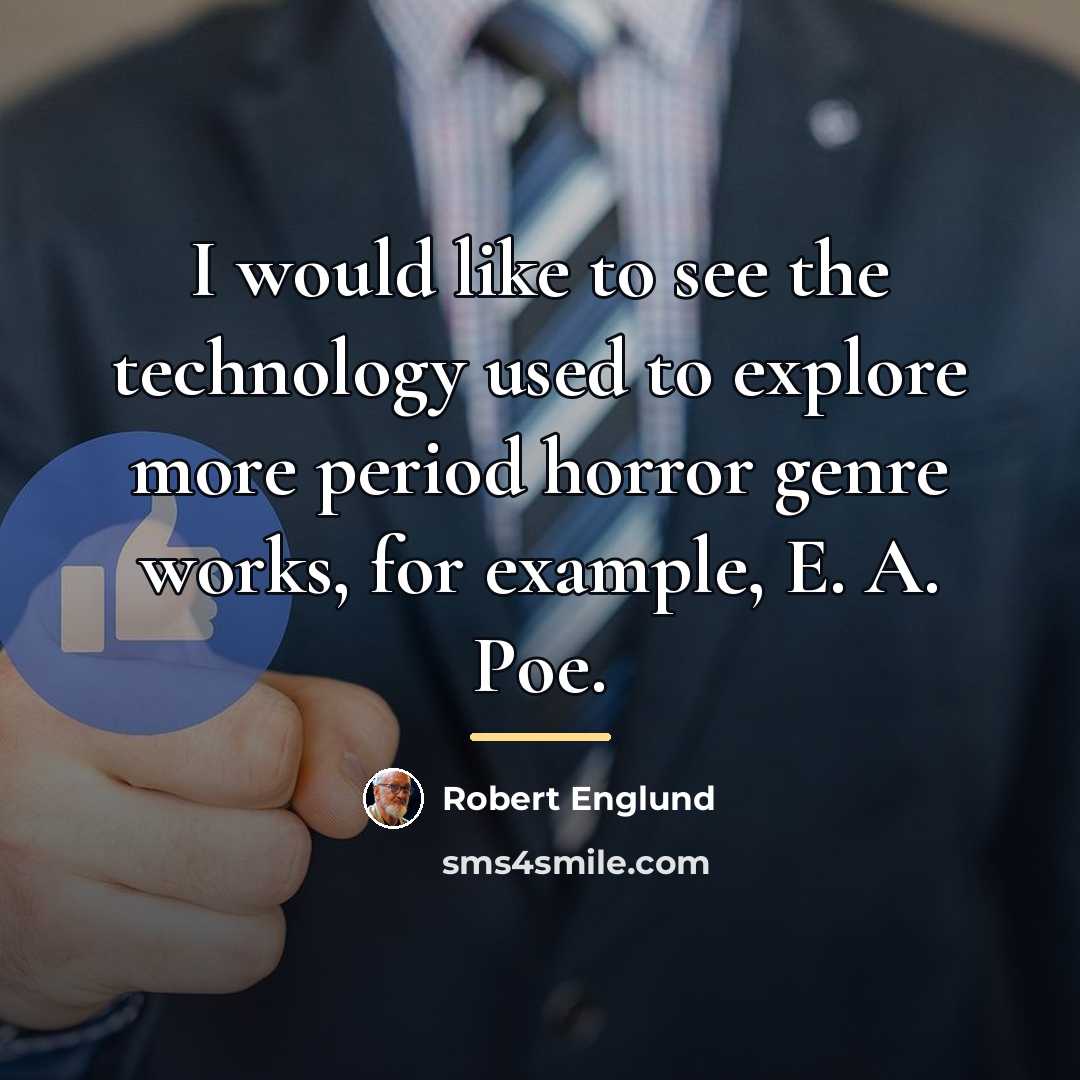 “I would like to see the technology used to explore…” quote by Robert Englund