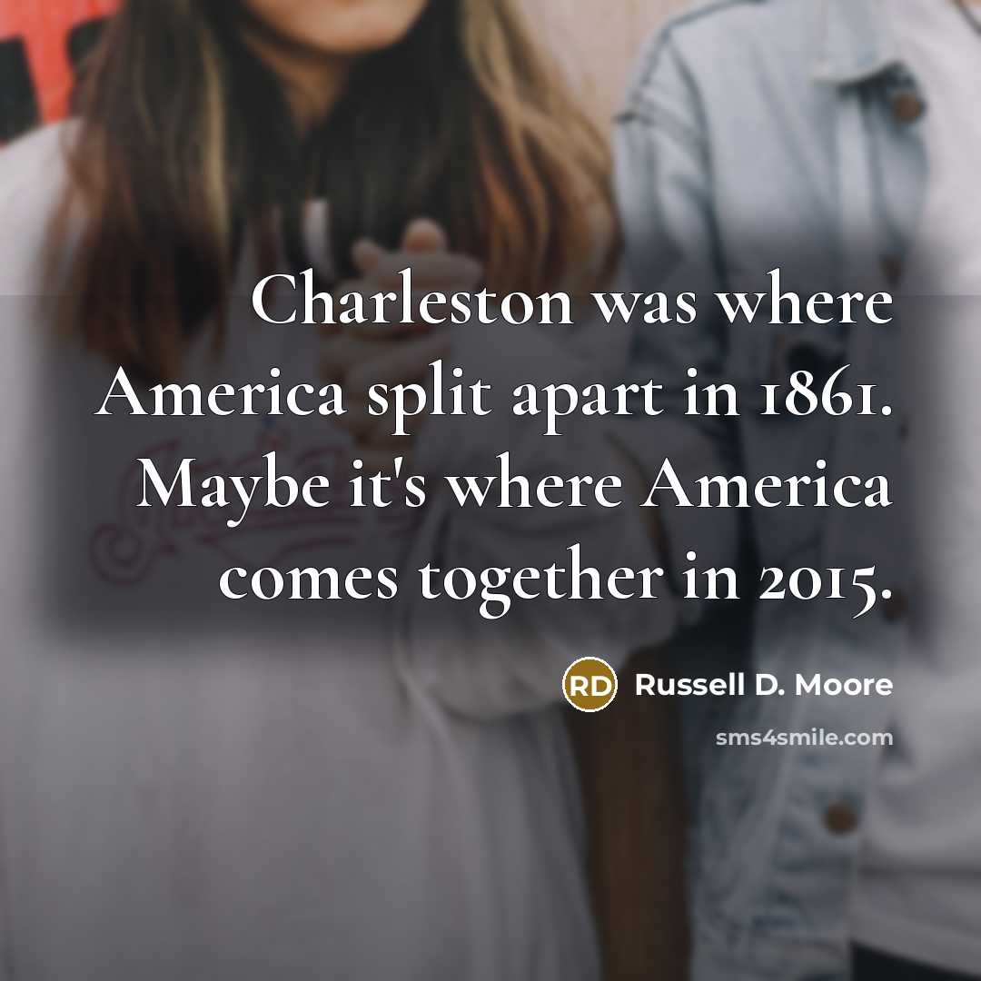 “Charleston was where America split apart in 1861. Maybe it's…” quote by Russell D. Moore