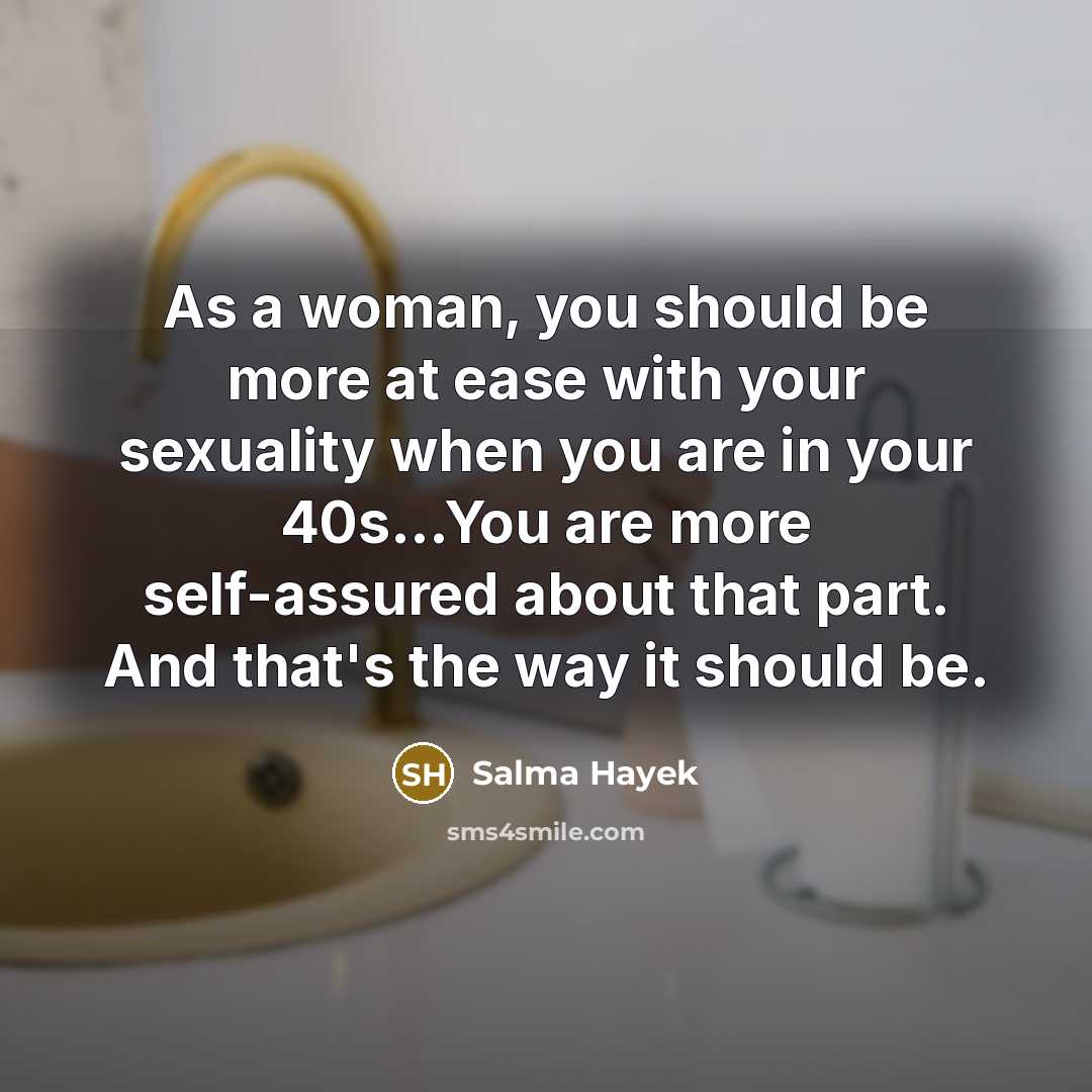 “As a woman, you should be more at ease with…” quote by Salma Hayek