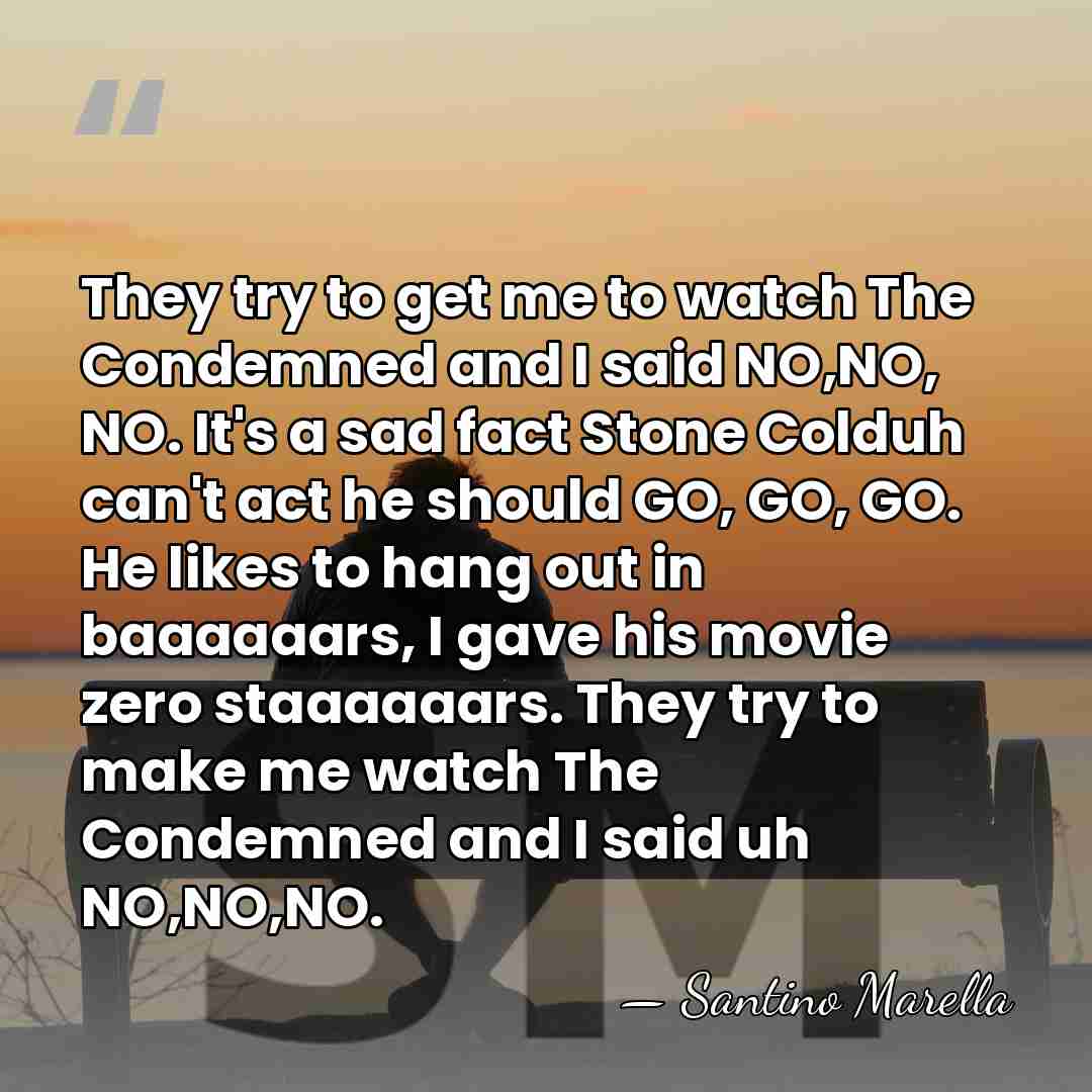 They try to get me to watch The Condemned and I said&hellip; - Santino Marella