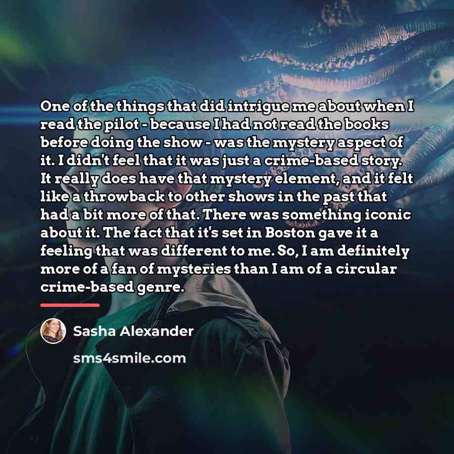 “One of the things that did intrigue me about when…” quote by Sasha Alexander