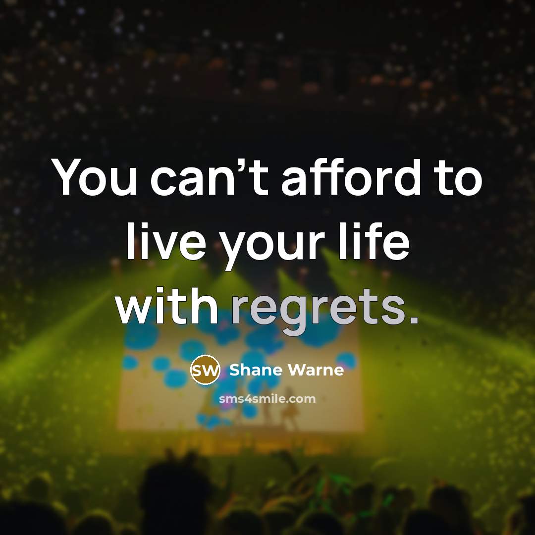 “You can't afford to live your life with regrets.…” quote by Shane Warne