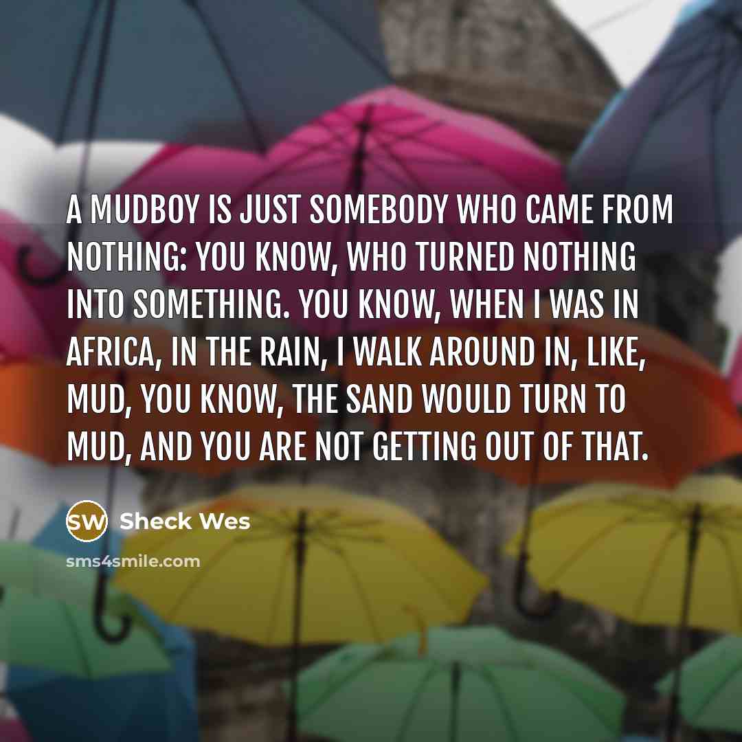 “A Mudboy is just somebody who came from nothing: you…” quote by Sheck Wes