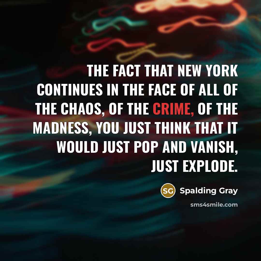 “The fact that New York continues in the face of…” quote by Spalding Gray