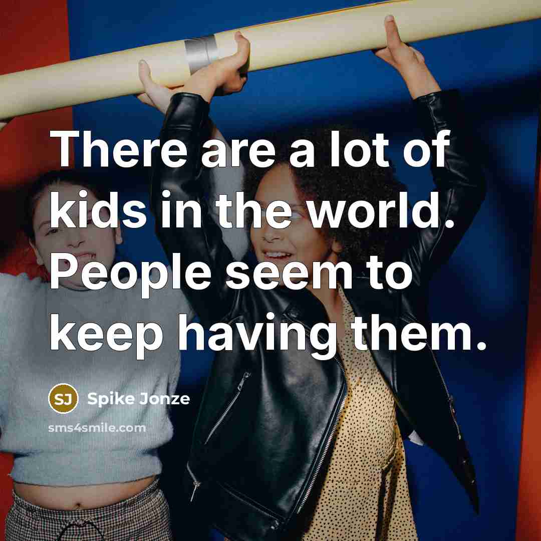 “There are a lot of kids in the world. People…” quote by Spike Jonze