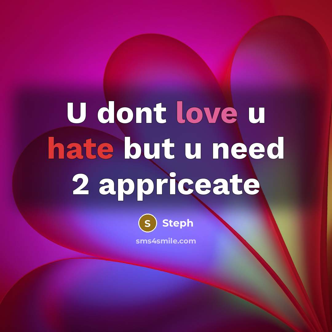 “U dont love u hate but u need 2 appriceate” quote by Steph