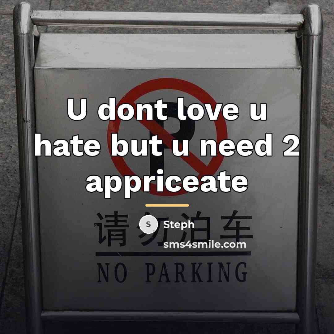 “U dont love u hate but u need 2 appriceate…” quote by Steph