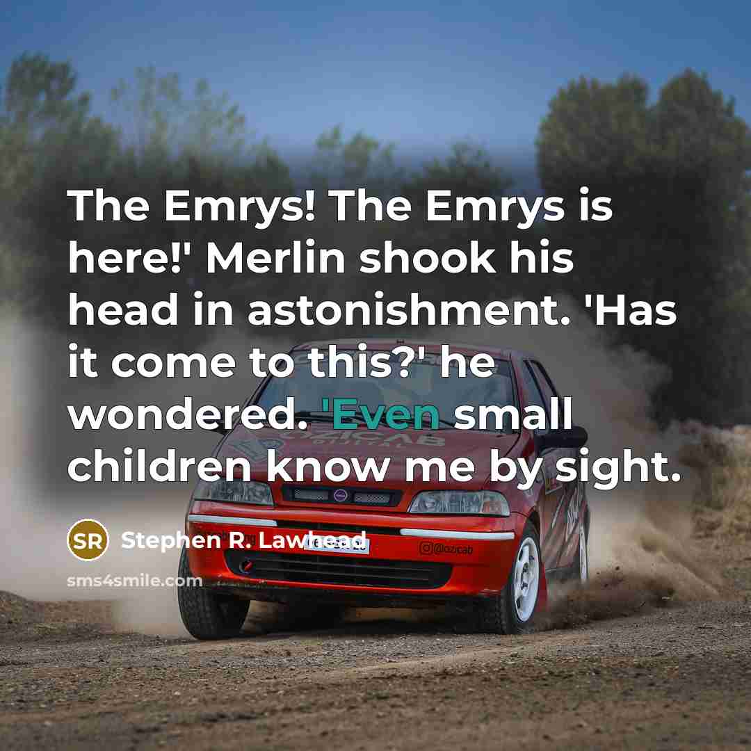 “The Emrys! The Emrys is here!' Merlin shook his head…” quote by Stephen R. Lawhead